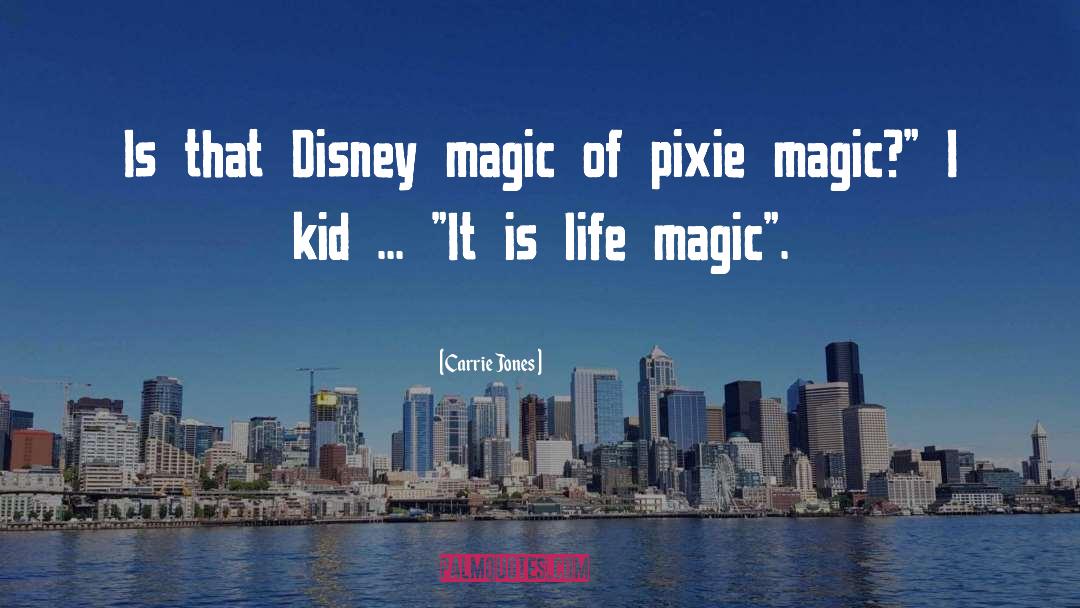 Carrie Jones Quotes: Is that Disney magic of