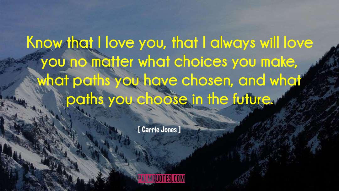 Carrie Jones Quotes: Know that I love you,