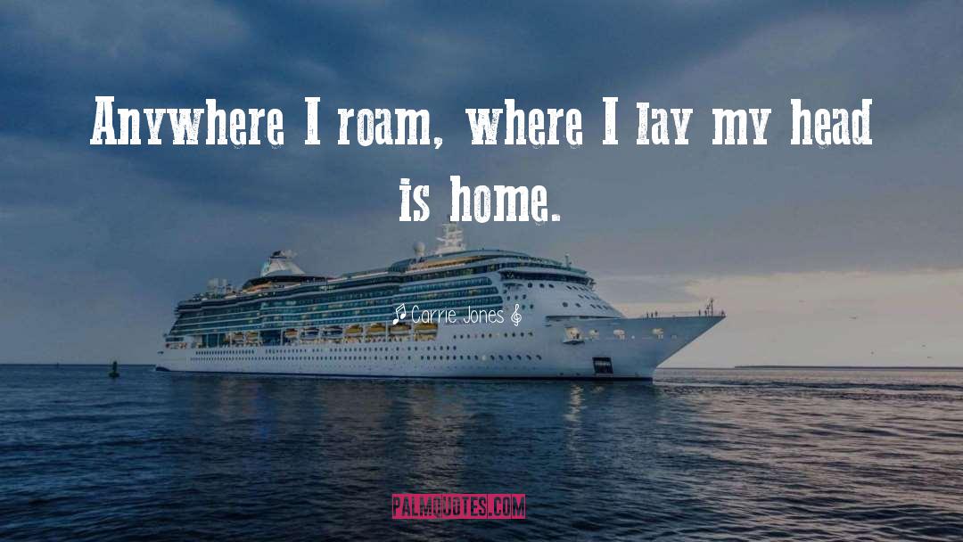 Carrie Jones Quotes: Anywhere I roam, where I