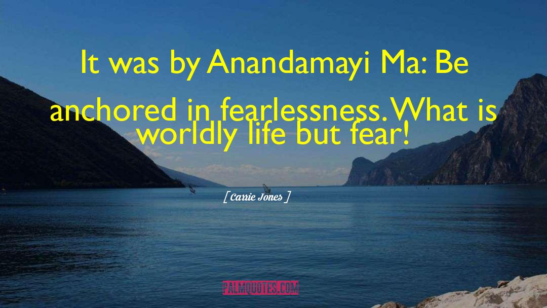 Carrie Jones Quotes: It was by Anandamayi Ma: