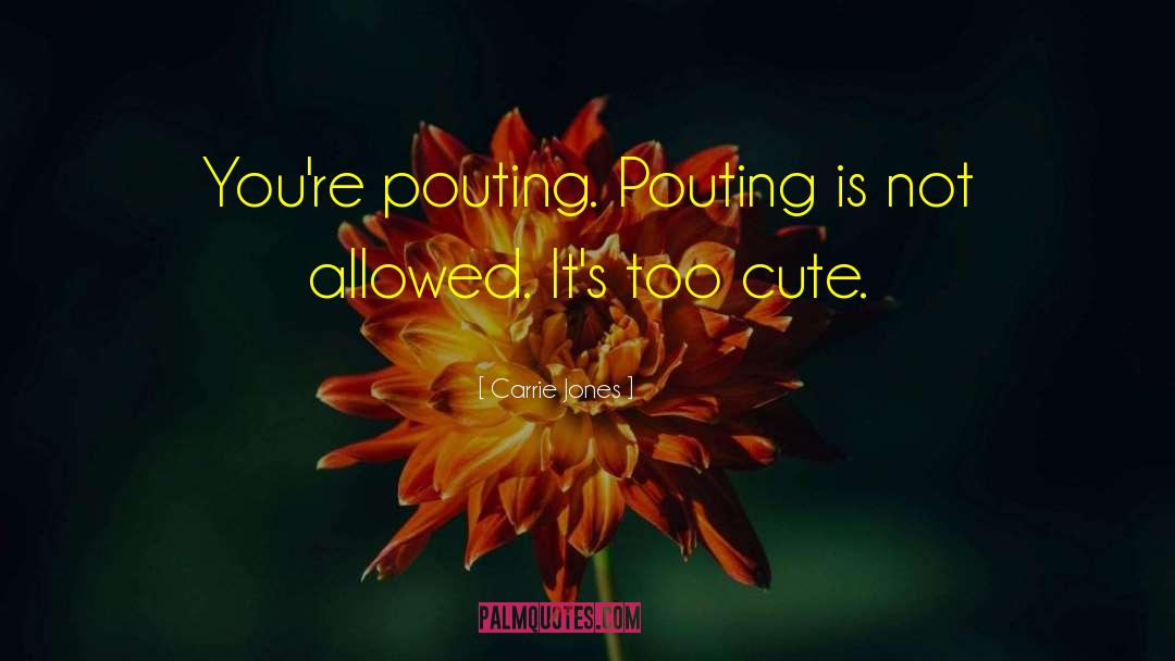 Carrie Jones Quotes: You're pouting. Pouting is not