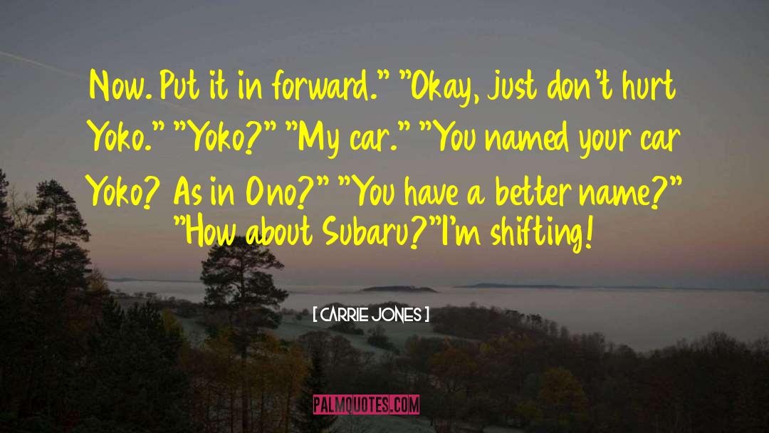 Carrie Jones Quotes: Now. Put it in forward.