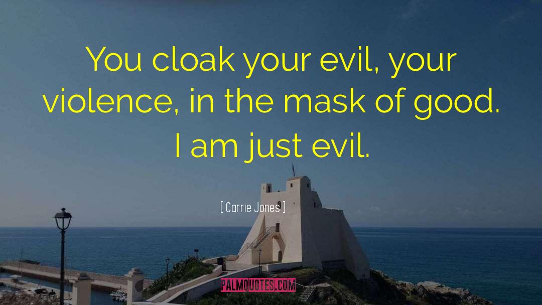 Carrie Jones Quotes: You cloak your evil, your