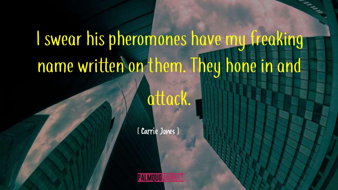 Carrie Jones Quotes: I swear his pheromones have