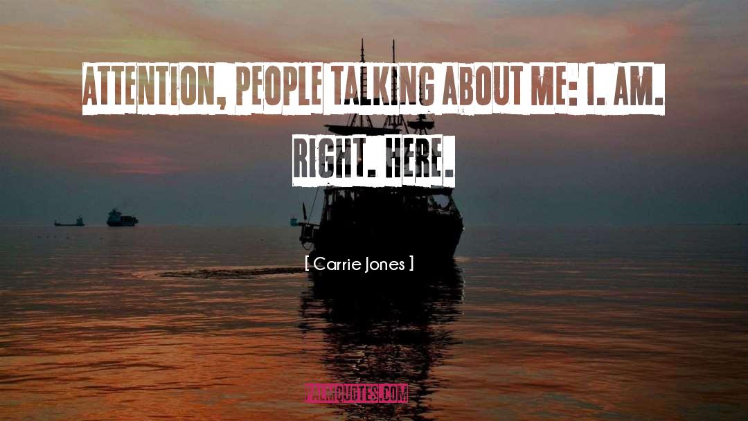 Carrie Jones Quotes: Attention, people talking about me: