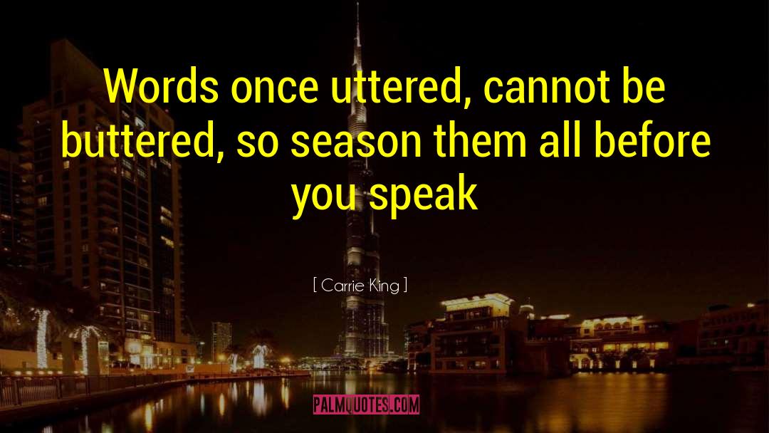 Carrie King Quotes: Words once uttered, cannot be