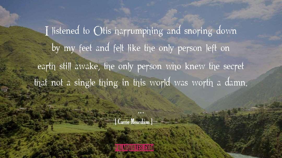 Carrie Mesrobian Quotes: I listened to Otis harrumphing