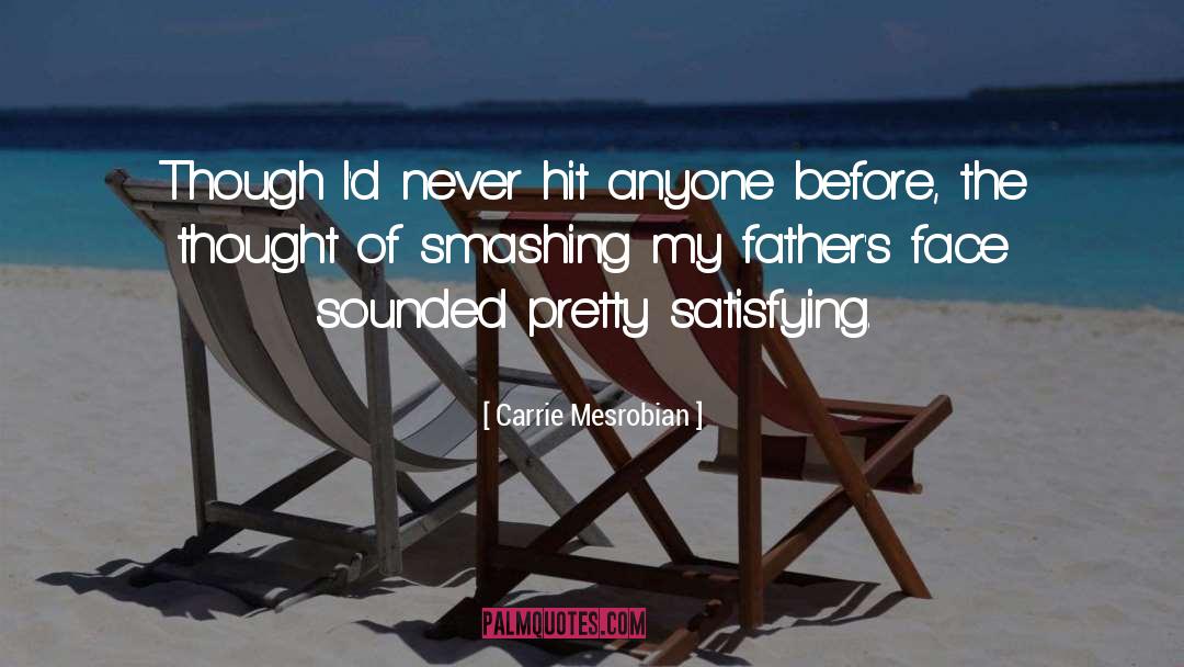 Carrie Mesrobian Quotes: Though I'd never hit anyone