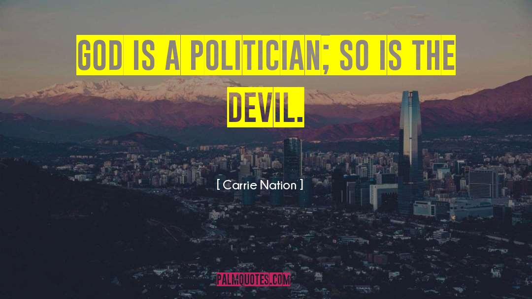 Carrie Nation Quotes: God is a politician; so