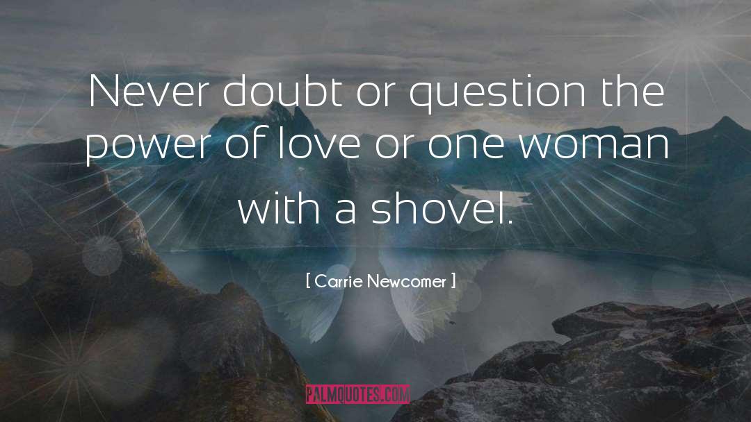 Carrie Newcomer Quotes: Never doubt or question the