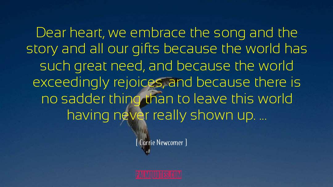 Carrie Newcomer Quotes: Dear heart, we embrace the