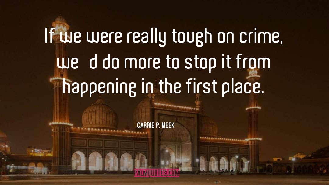 Carrie P. Meek Quotes: If we were really tough