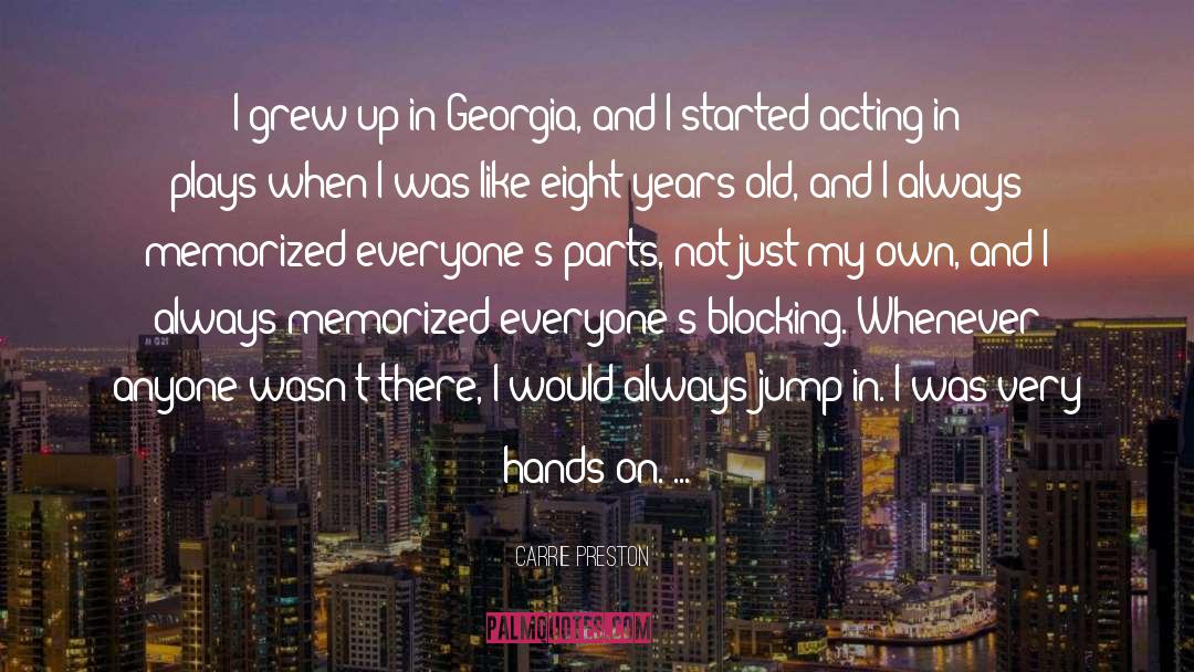 Carrie Preston Quotes: I grew up in Georgia,