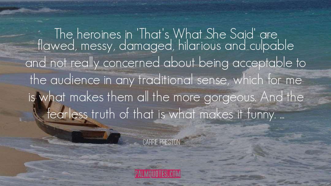 Carrie Preston Quotes: The heroines in 'That's What