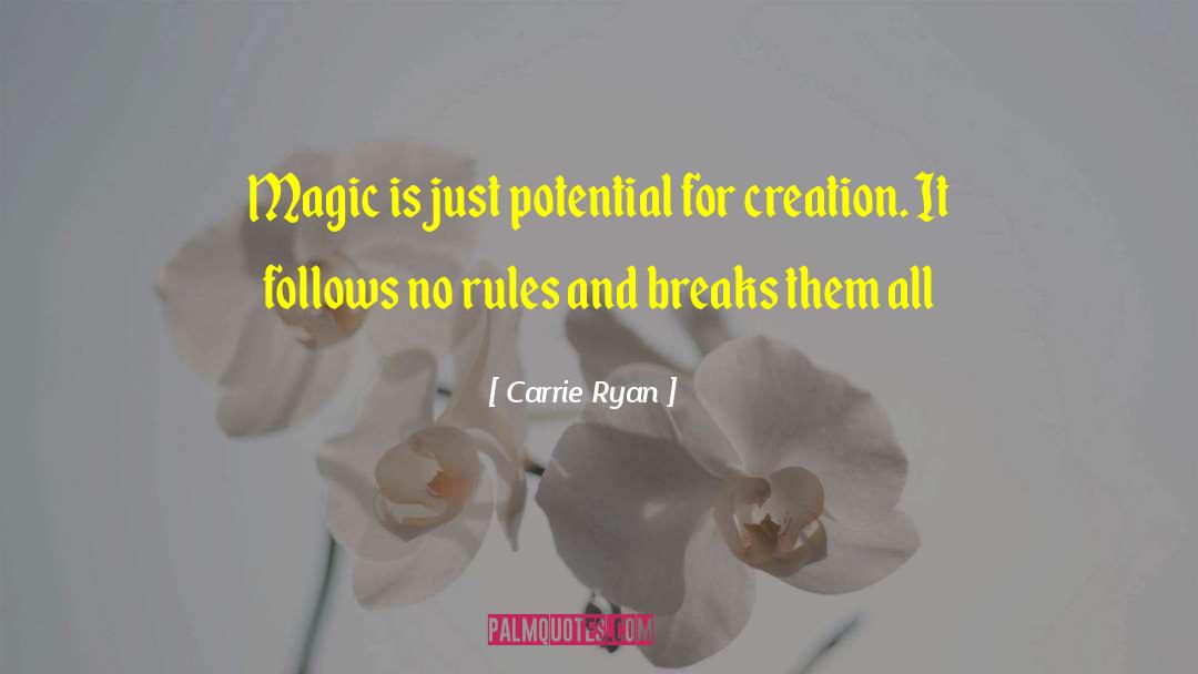 Carrie Ryan Quotes: Magic is just potential for