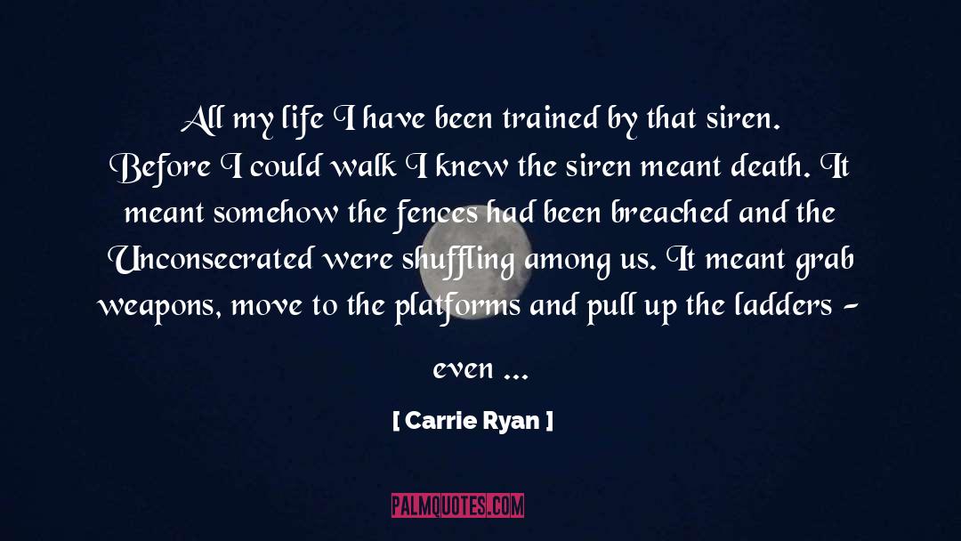 Carrie Ryan Quotes: All my life I have