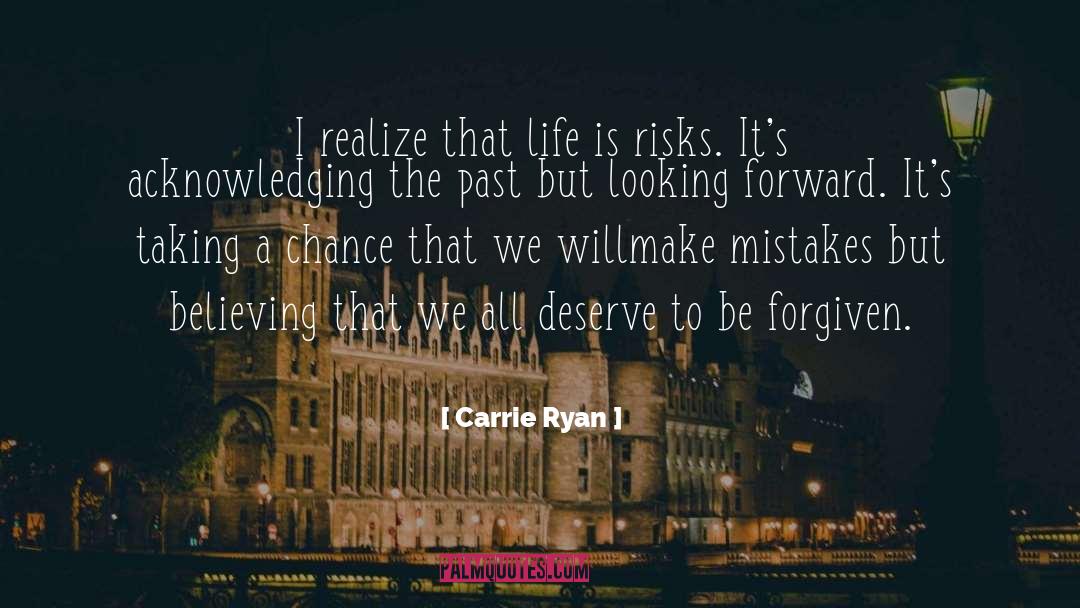 Carrie Ryan Quotes: I realize that life is