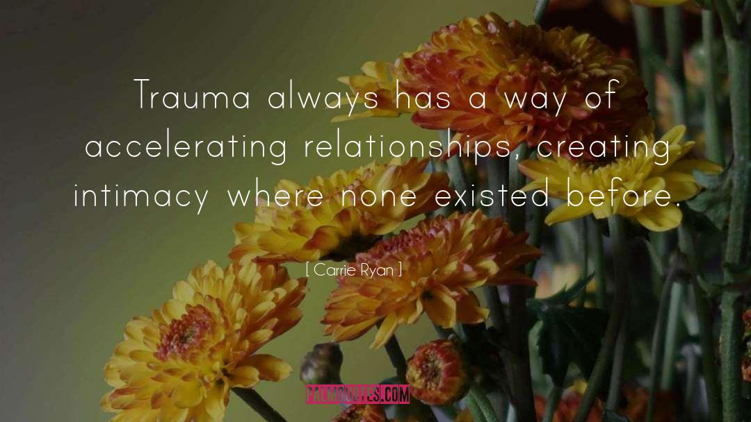 Carrie Ryan Quotes: Trauma always has a way