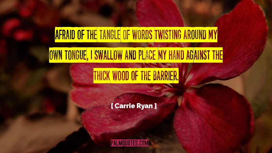 Carrie Ryan Quotes: Afraid of the tangle of