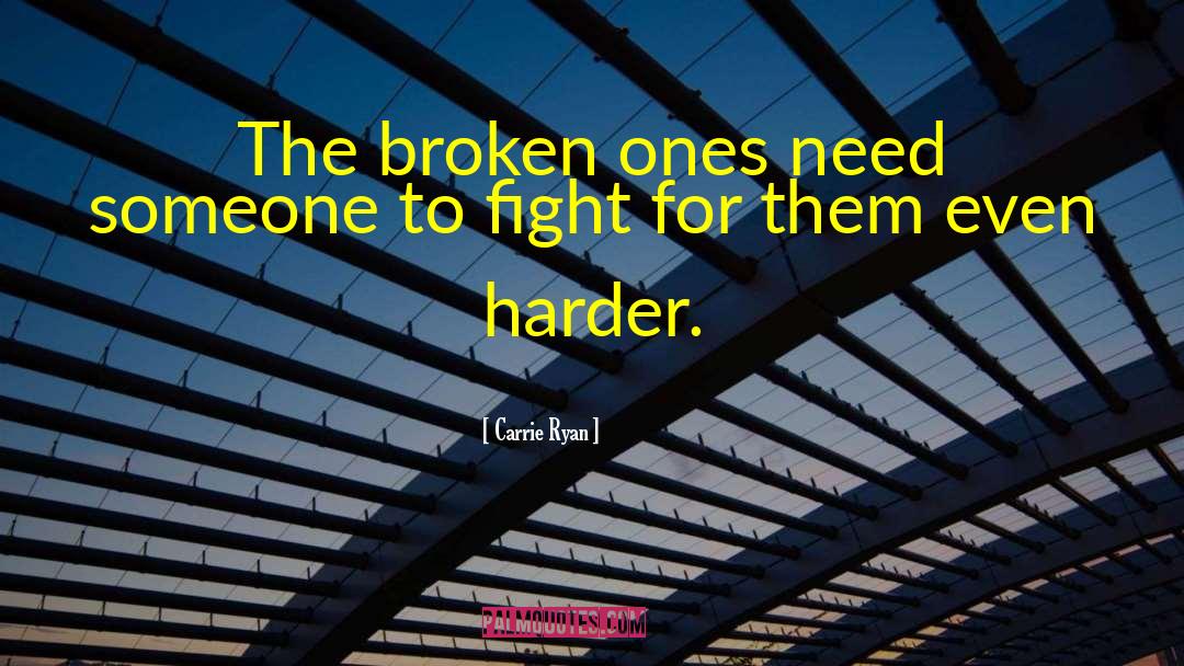 Carrie Ryan Quotes: The broken ones need someone