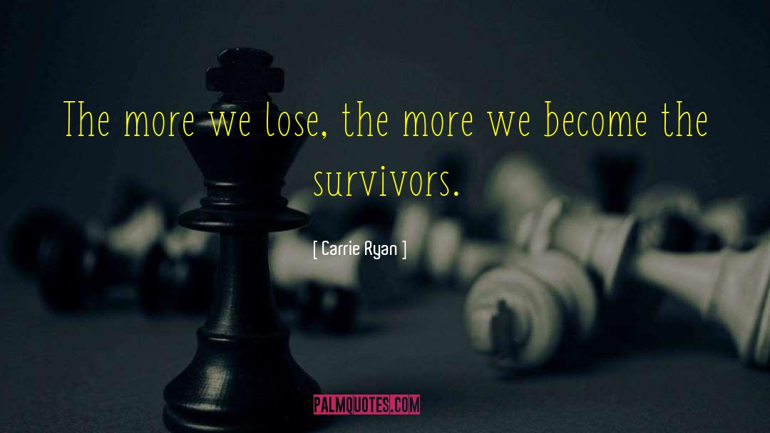 Carrie Ryan Quotes: The more we lose, the