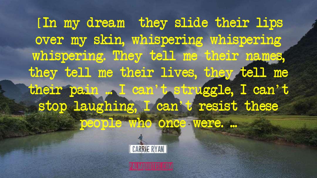 Carrie Ryan Quotes: [In my dream] they slide