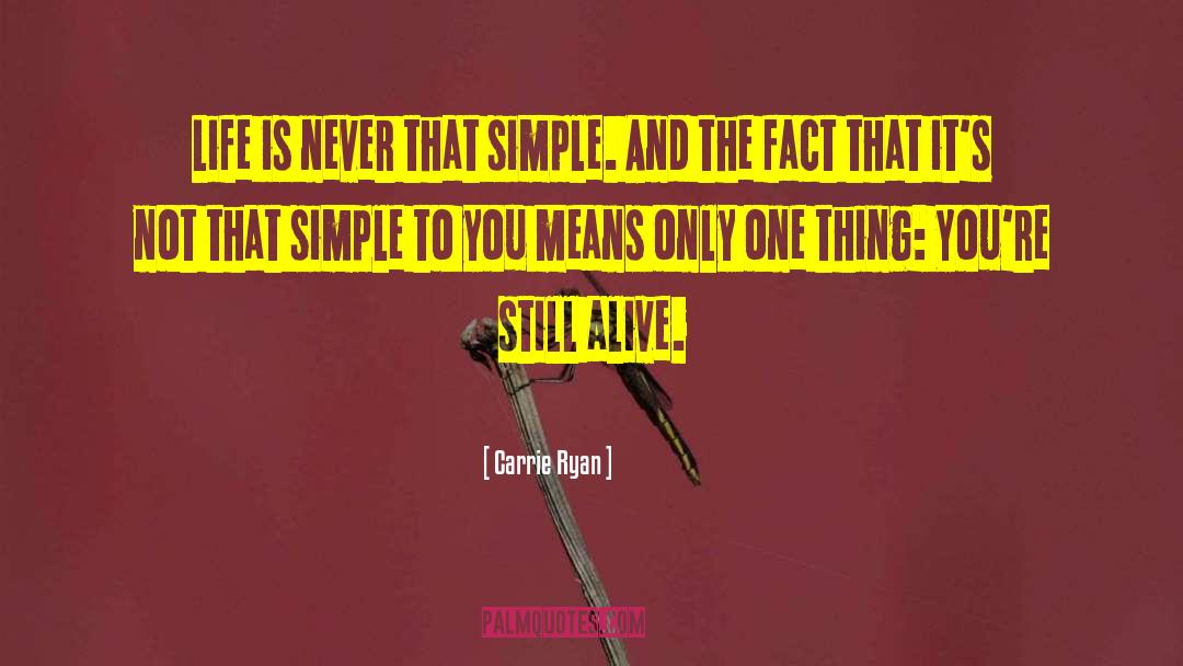 Carrie Ryan Quotes: Life is never that simple.