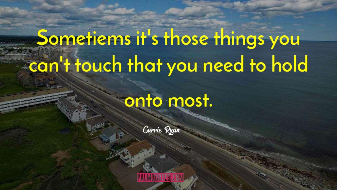 Carrie Ryan Quotes: Sometiems it's those things you