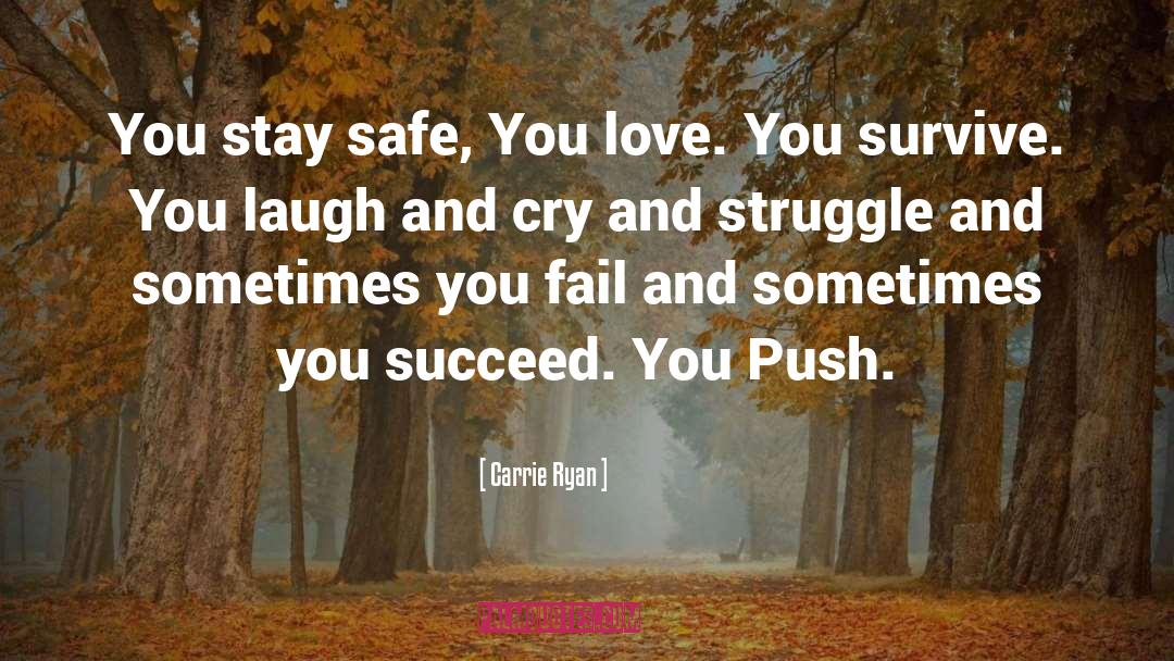 Carrie Ryan Quotes: You stay safe, You love.