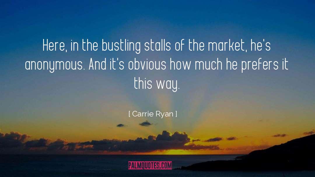 Carrie Ryan Quotes: Here, in the bustling stalls