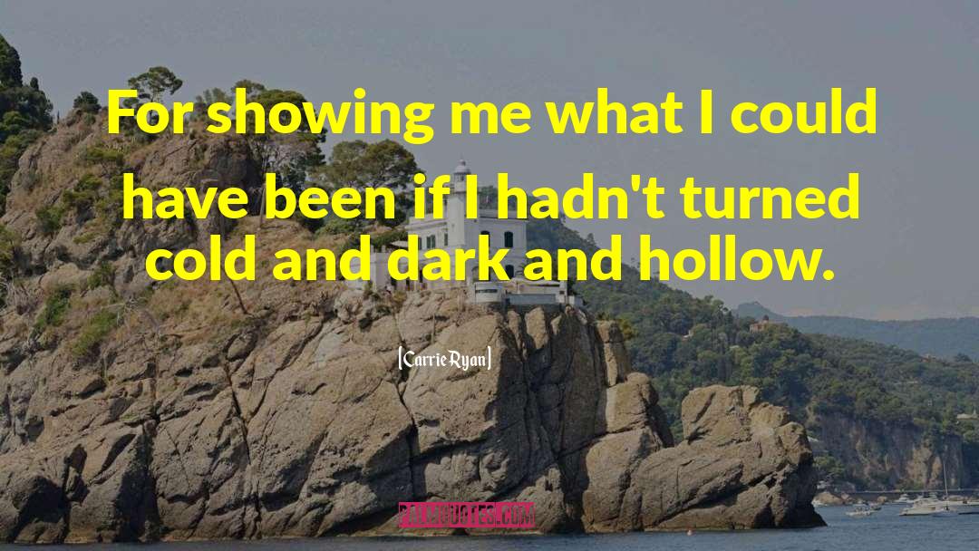 Carrie Ryan Quotes: For showing me what I