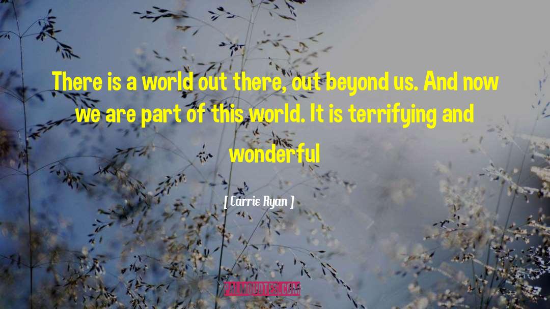 Carrie Ryan Quotes: There is a world out