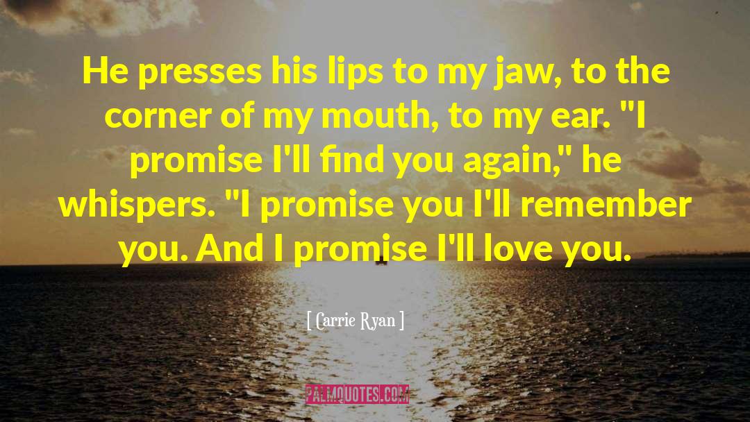 Carrie Ryan Quotes: He presses his lips to