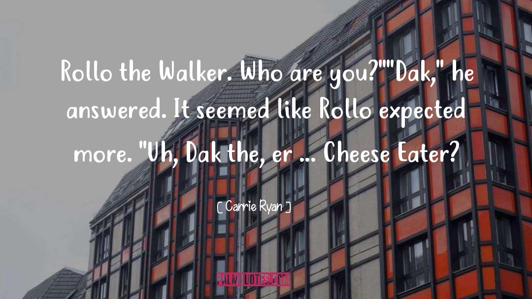 Carrie Ryan Quotes: Rollo the Walker. Who are