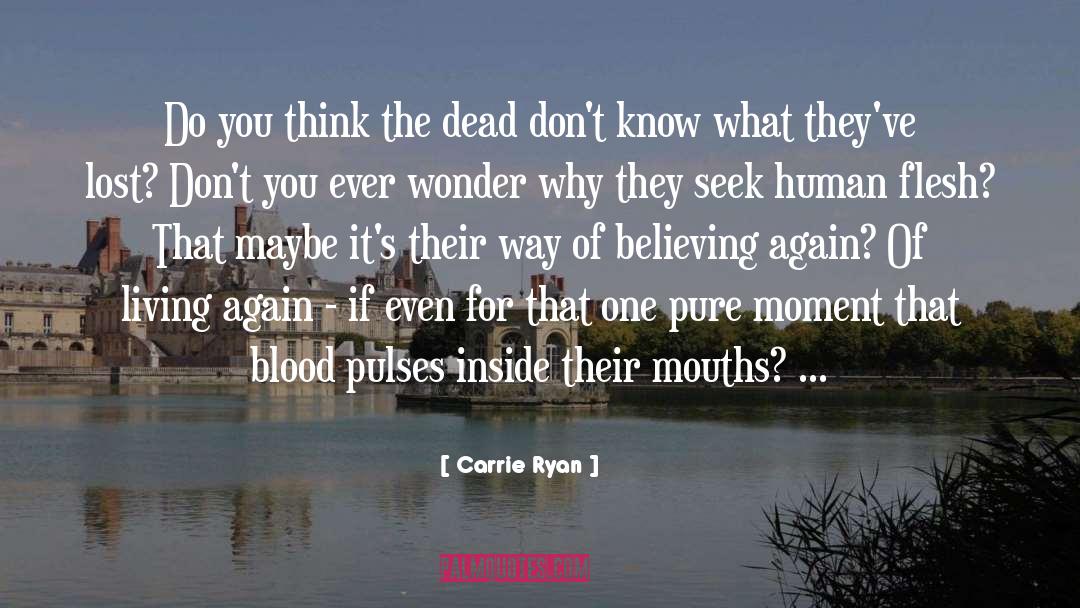 Carrie Ryan Quotes: Do you think the dead