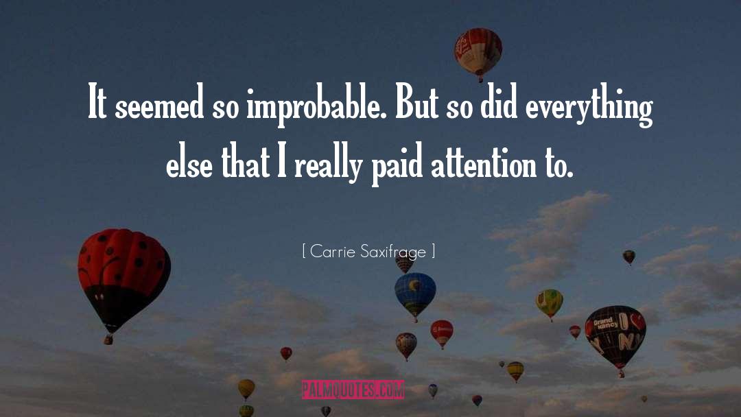 Carrie Saxifrage Quotes: It seemed so improbable. But
