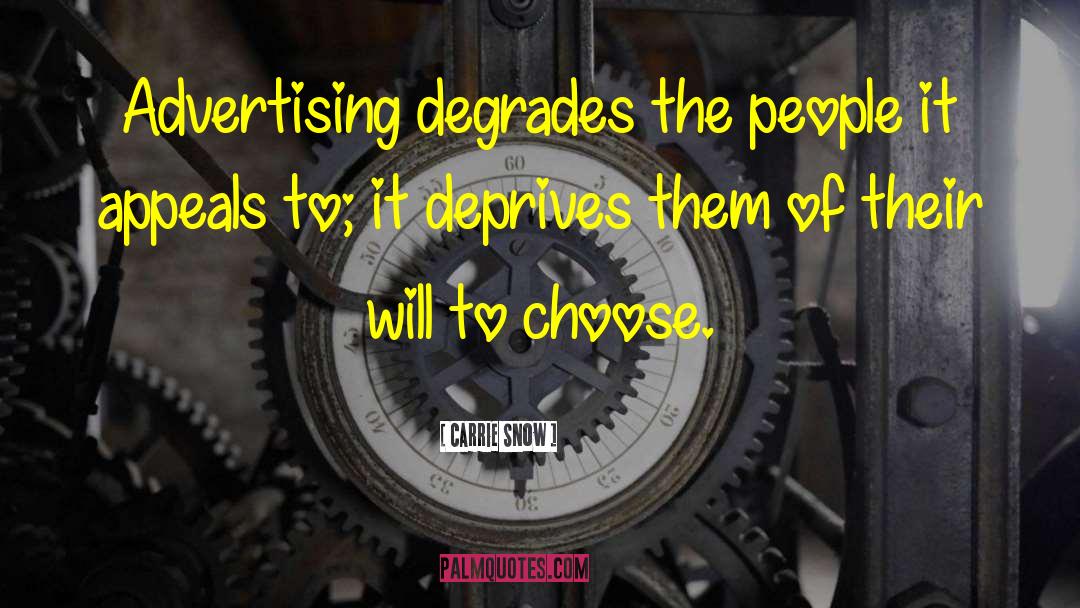 Carrie Snow Quotes: Advertising degrades the people it
