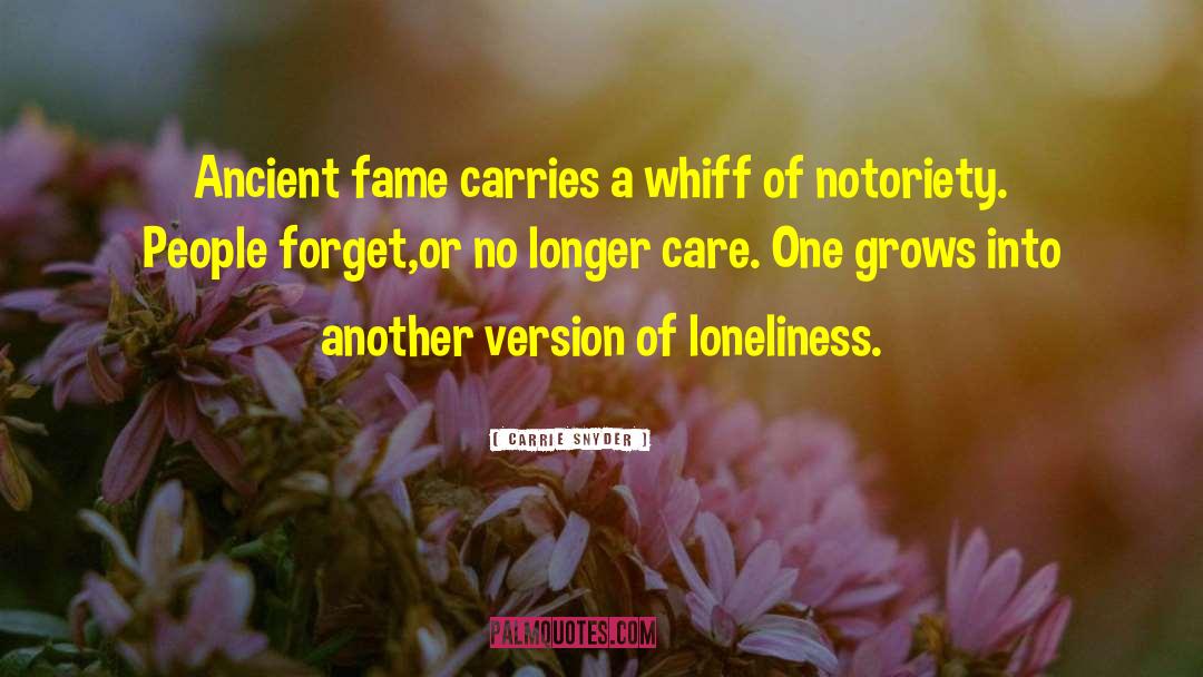 Carrie Snyder Quotes: Ancient fame carries a whiff