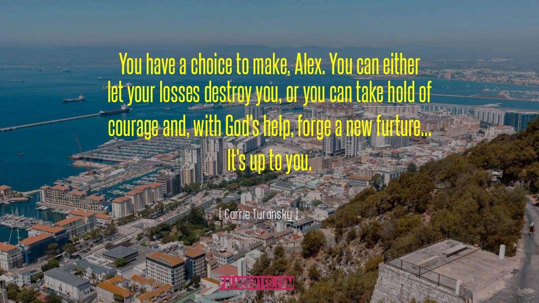 Carrie Turansky Quotes: You have a choice to