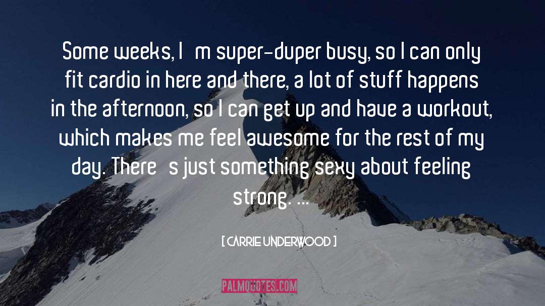 Carrie Underwood Quotes: Some weeks, I'm super-duper busy,