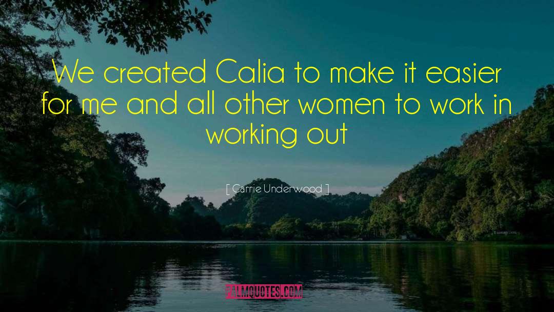 Carrie Underwood Quotes: We created Calia to make