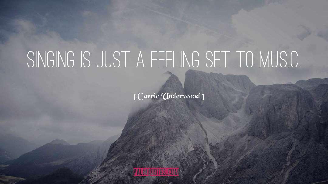 Carrie Underwood Quotes: Singing is just a feeling