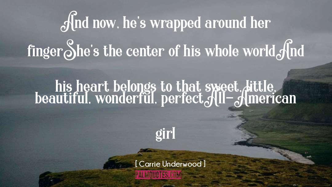 Carrie Underwood Quotes: And now, he's wrapped around