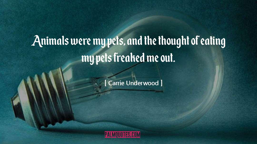 Carrie Underwood Quotes: Animals were my pets, and