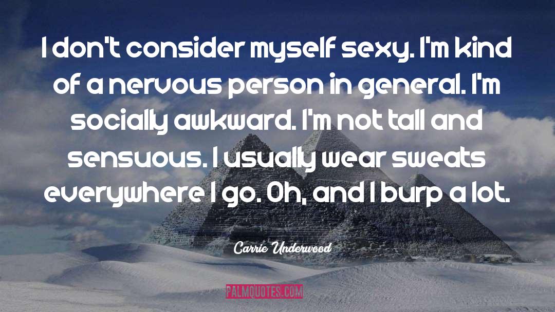 Carrie Underwood Quotes: I don't consider myself sexy.