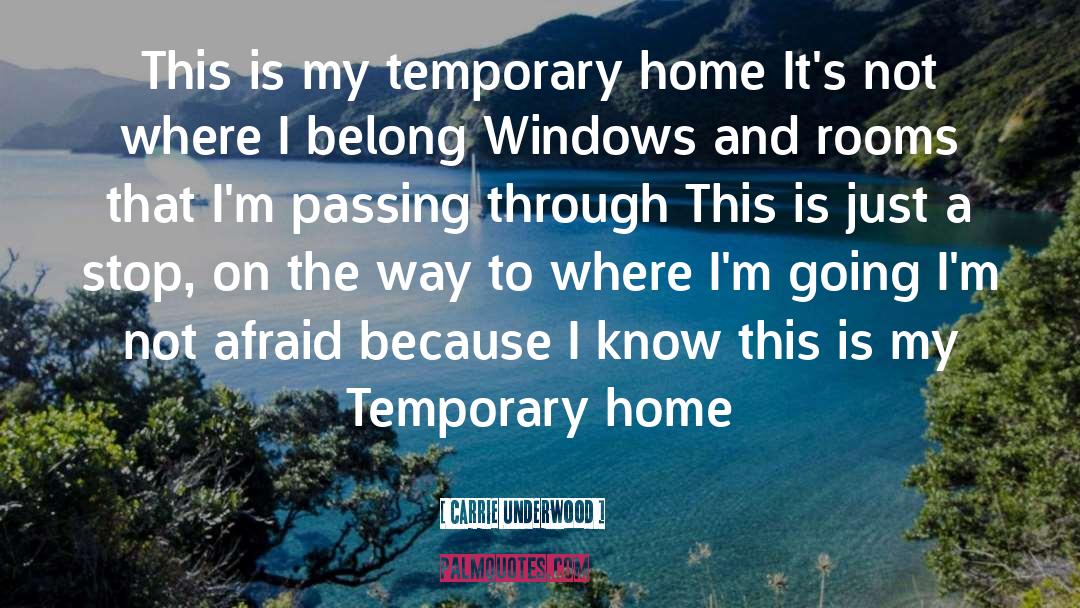 Carrie Underwood Quotes: This is my temporary home