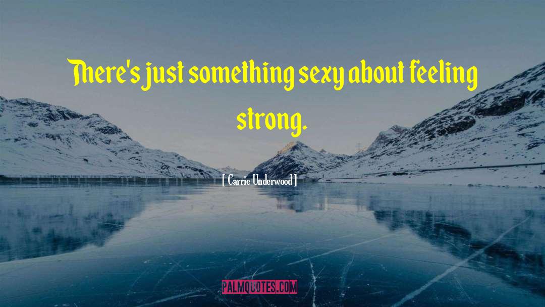 Carrie Underwood Quotes: There's just something sexy about
