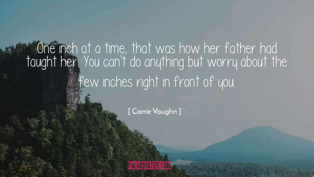 Carrie Vaughn Quotes: One inch at a time,