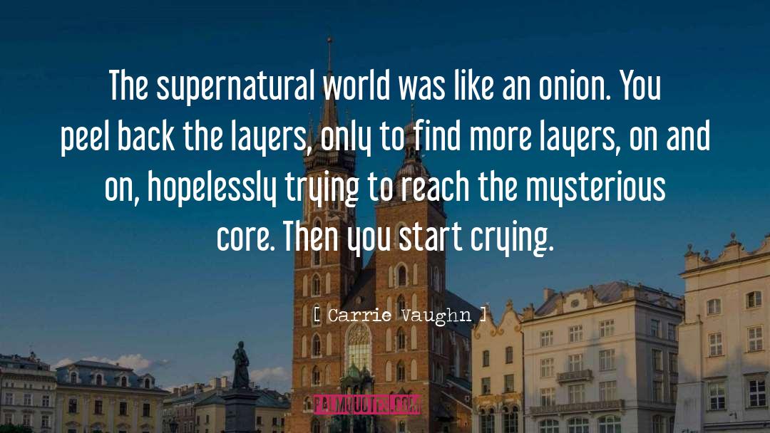 Carrie Vaughn Quotes: The supernatural world was like