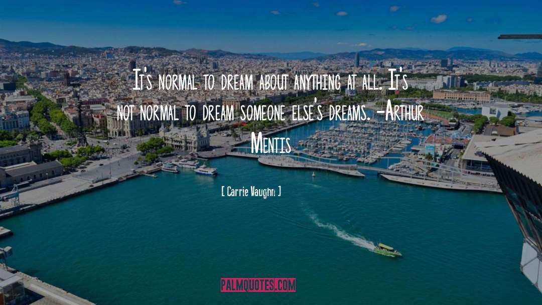 Carrie Vaughn Quotes: It's normal to dream about